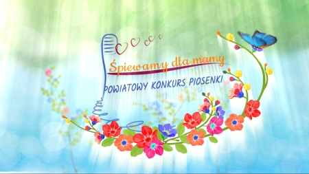 Powiatowy konkurs ''Śpiewamy dla mamy''